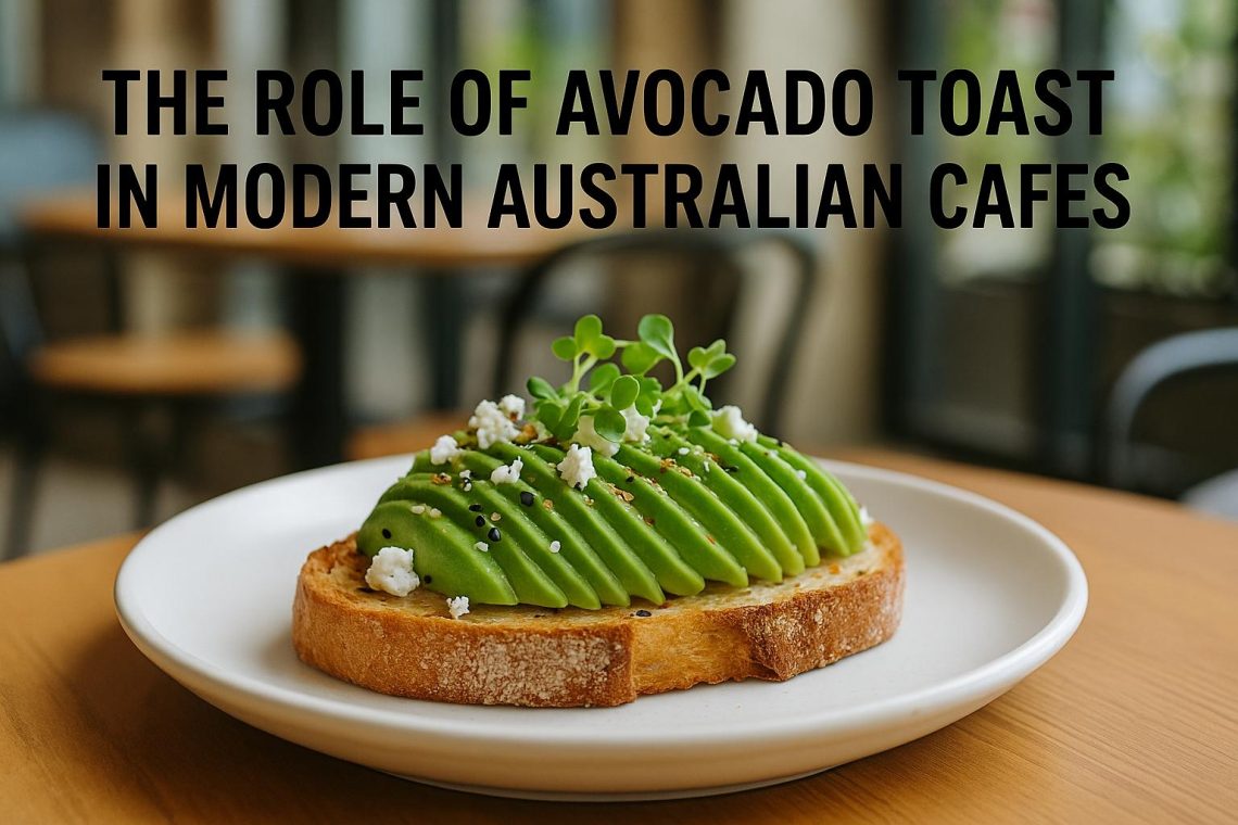 the-role-of-avocado-toast-in-modern-australian-cafes