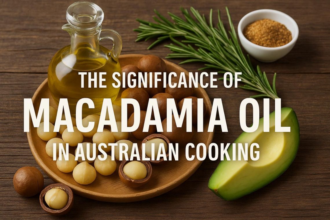 the-significance-of-macadamia-oil-in-australian-cooking