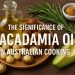 the-significance-of-macadamia-oil-in-australian-cooking